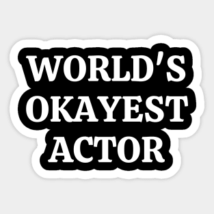 Worlds okayest actor Sticker